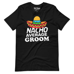 Nacho Average Groom T-Shirt