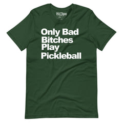 Only Bad Bitches Play Pickleball t-shirt