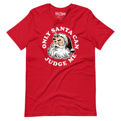Only Santa Can Judge Me t-shirt