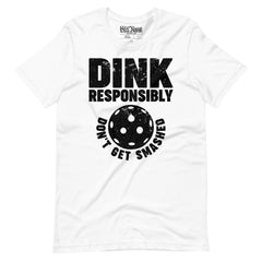 Dink Responsibly Don't get Smashed Pickleball t-shirt