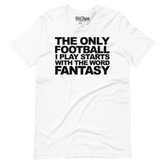 The Only Football I play starts with Fantasy t-shirt
