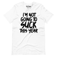 I'm Not Going to Suck This Year t-shirt