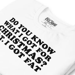 I got fat for Christmas t-shirt