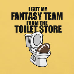 I Got My Fantasy Football Team from the Toilet Store t-shirt