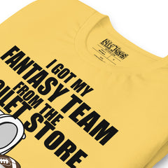 I Got My Fantasy Football Team from the Toilet Store t-shirt