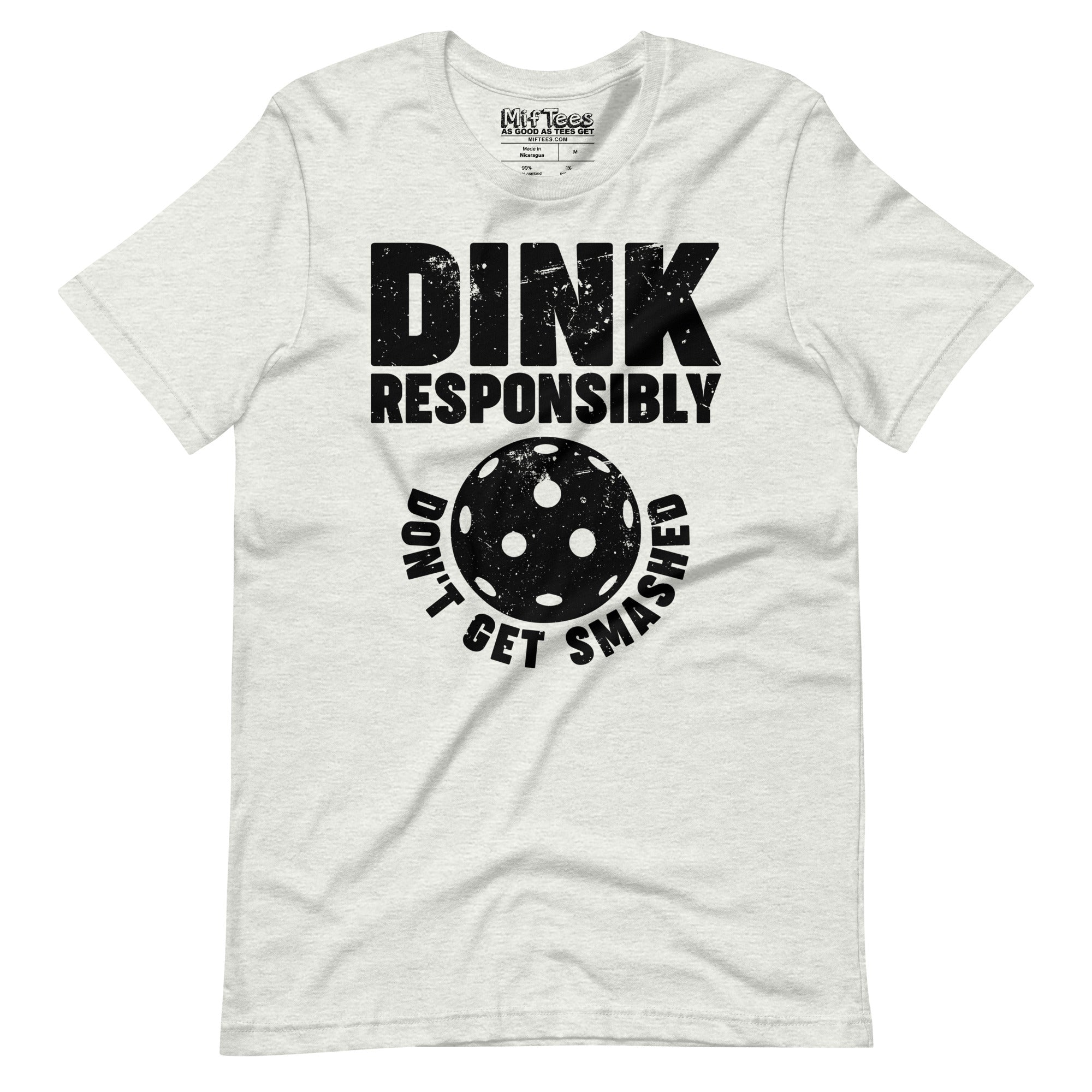 Dink Responsibly Don't get Smashed Pickleball t-shirt