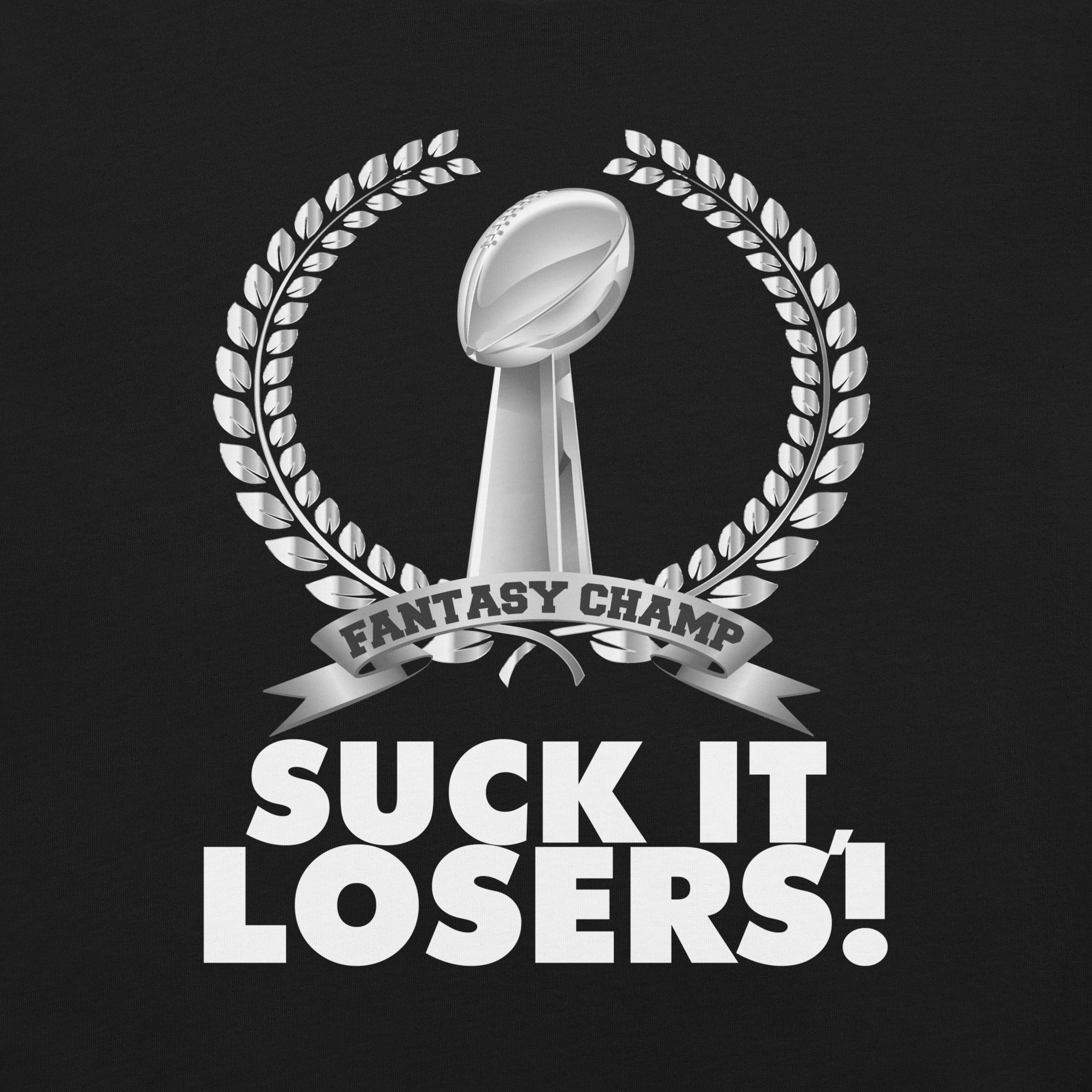 Fantasy Football League Champ Suck it losers T-Shirt