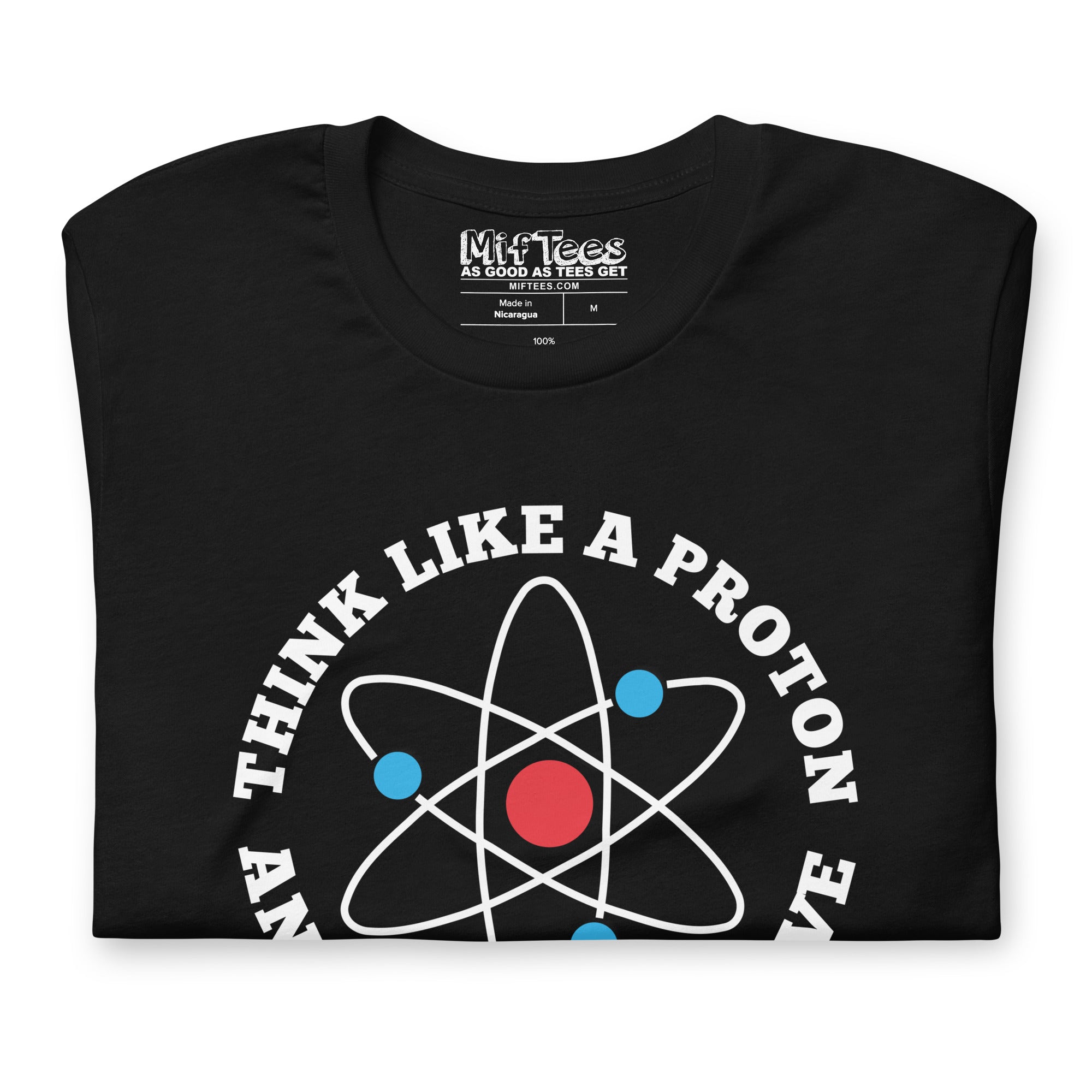 Think like a proton and stay Positive T-Shirt