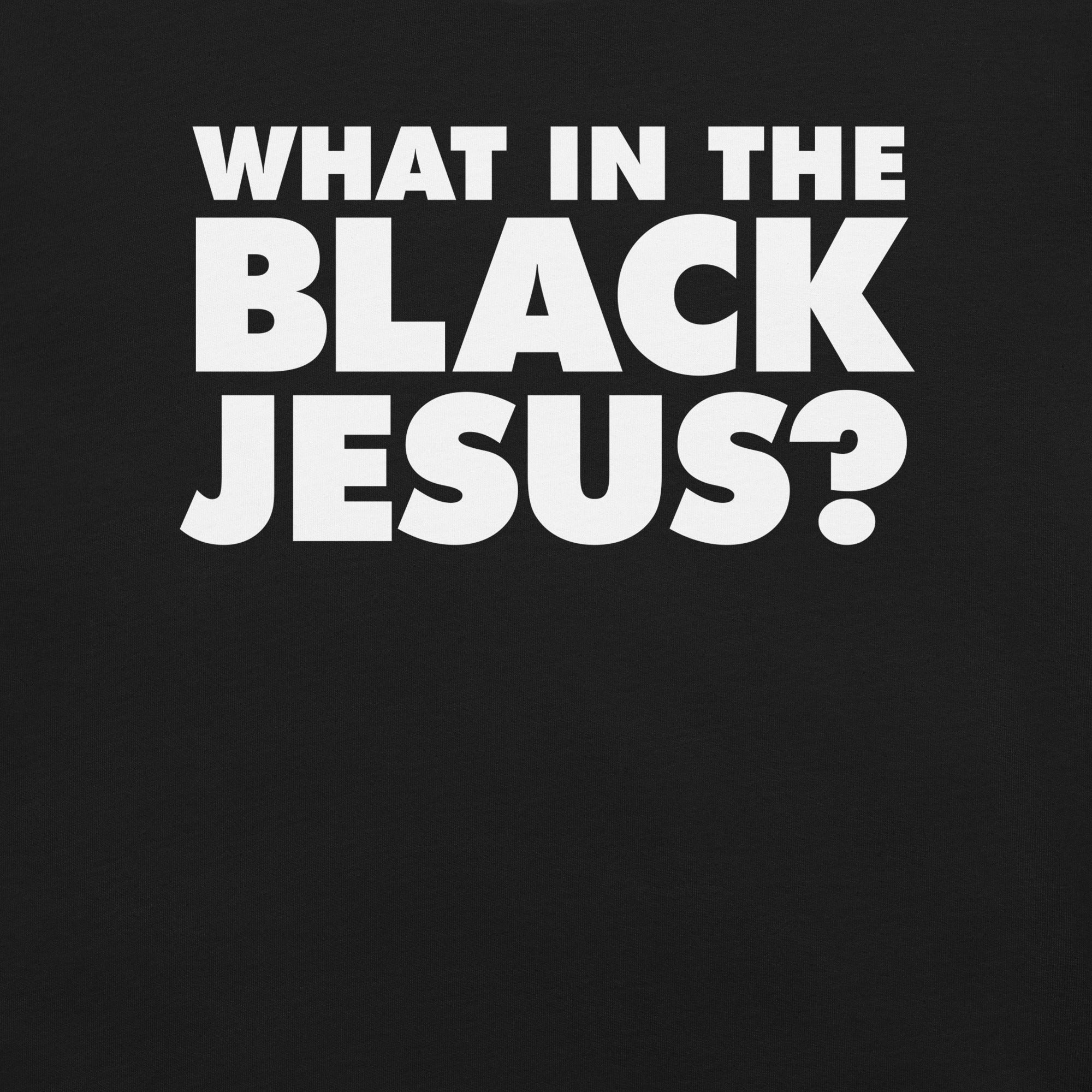 What in the Black Jesus t-shirt