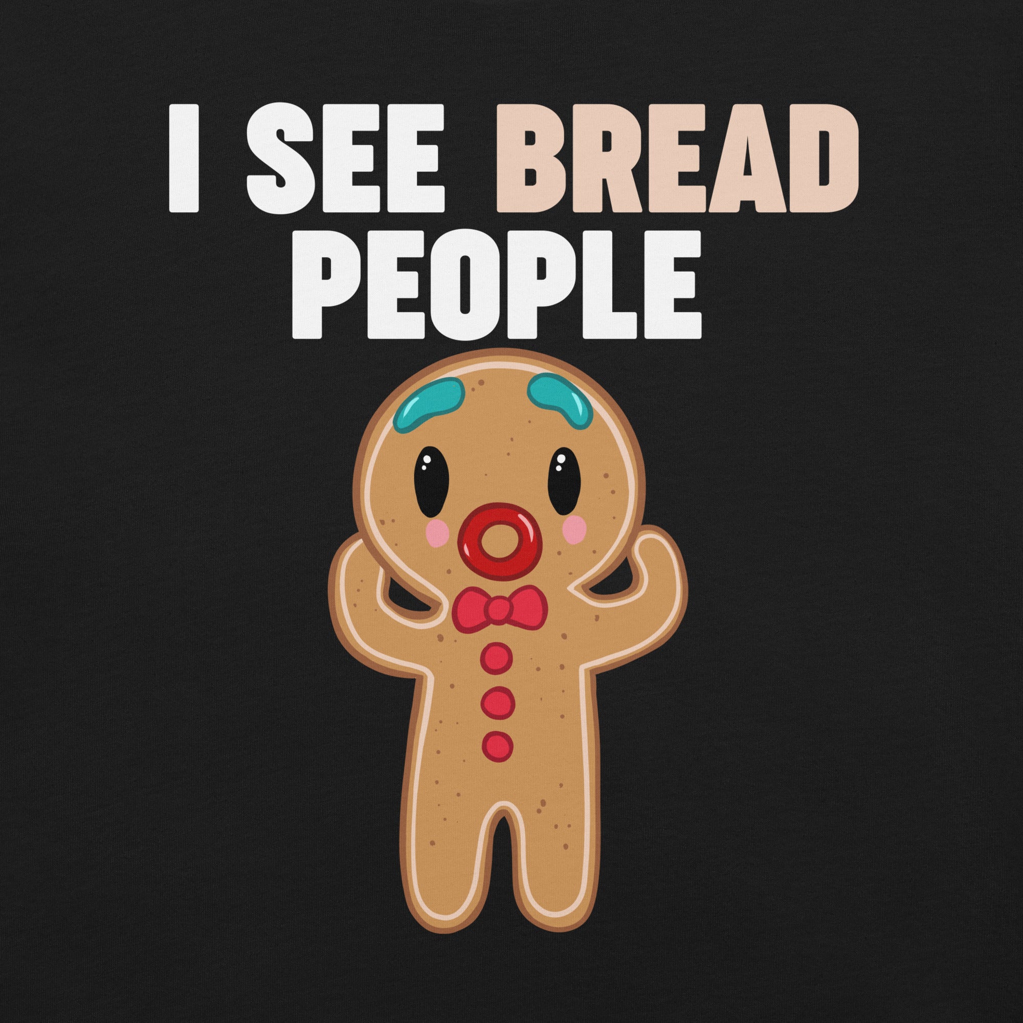 I See Bread People Gingerbread Man t-shirt