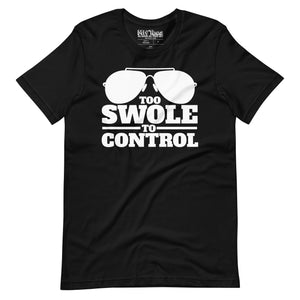 Too Swole to Control t-shirt