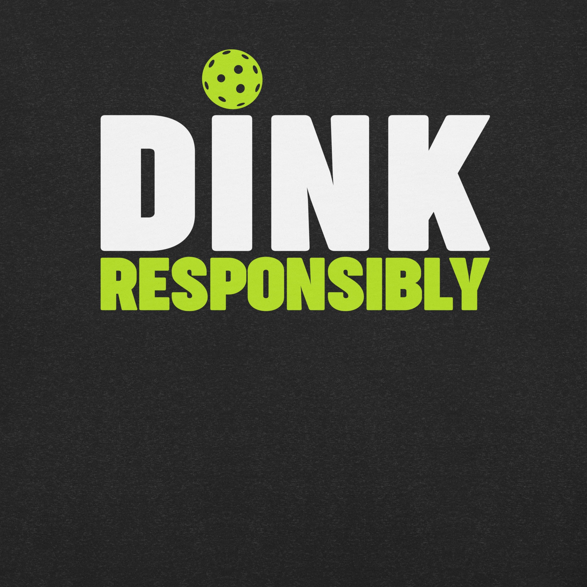 Dink Responsibly Pickleball t-shirt