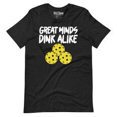 Great Minds Dink Alike Pickleball t-shirt