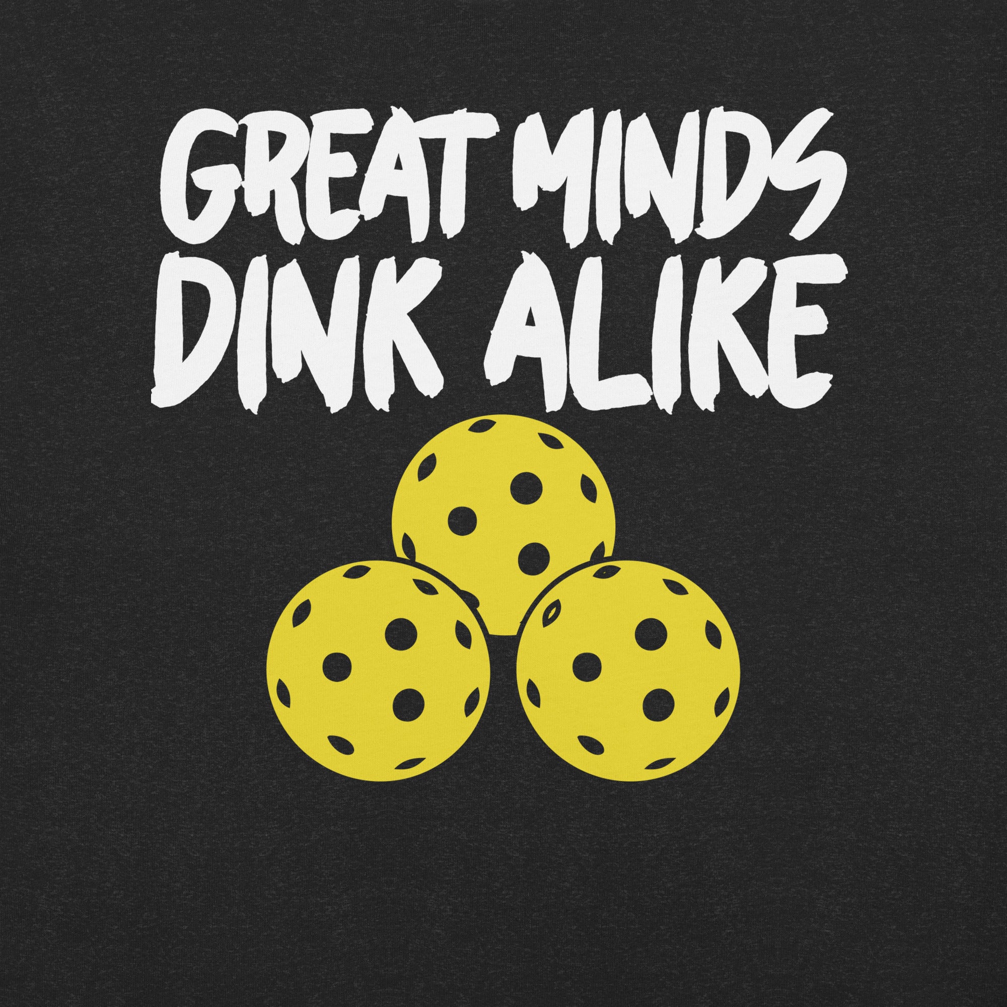 Great Minds Dink Alike Pickleball t-shirt