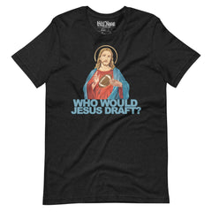 Who Would Jesus Draft Fantasy Football t-shirt