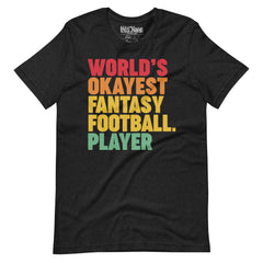 World's Okayest Fantasy Football Player t-shirt