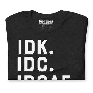 IDK IDC IDGAF t-shirt