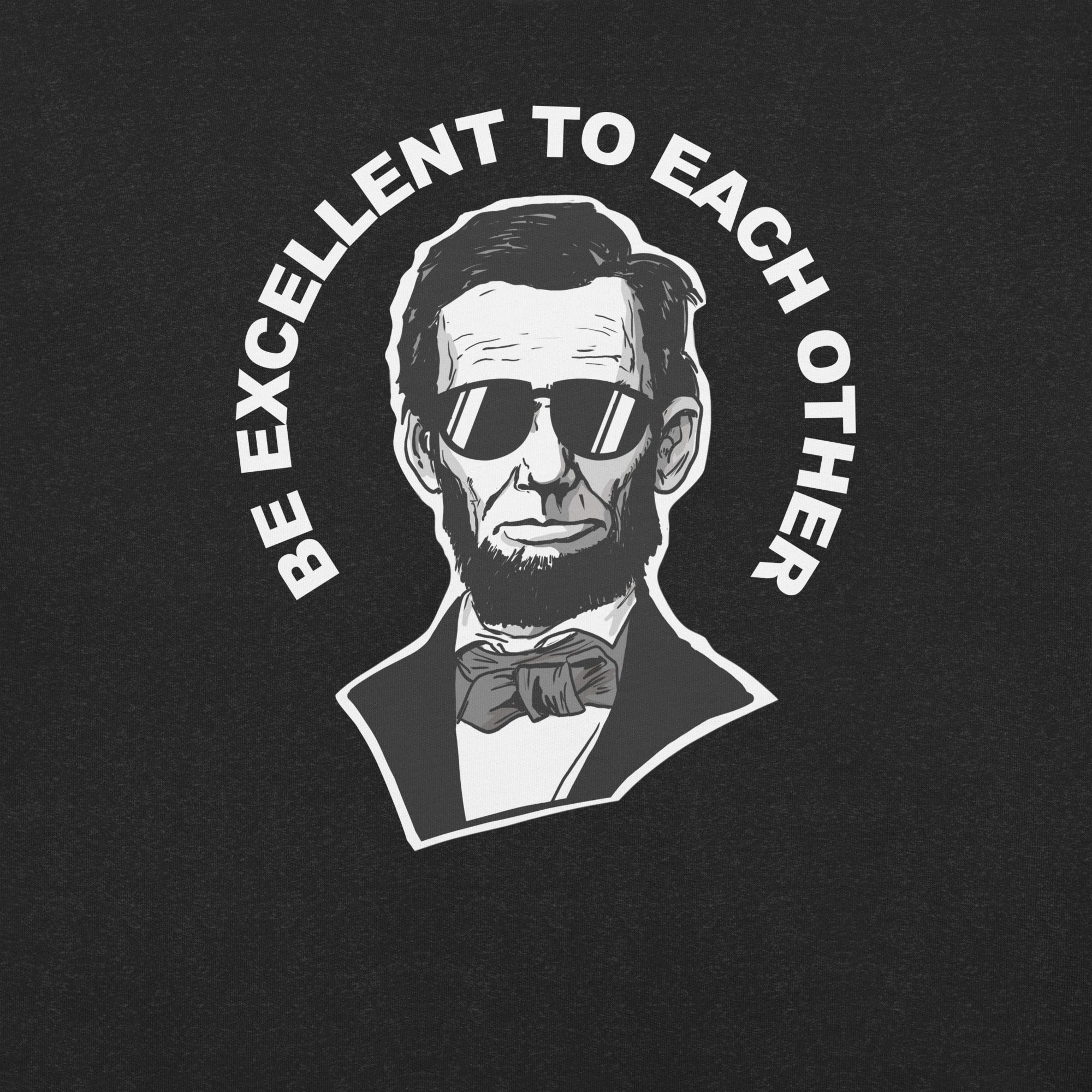 Be Excellent to Each Other Abraham Lincoln t-shirt