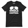 Too Swole to Control t-shirt