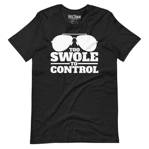 Too Swole to Control t-shirt