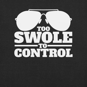 Too Swole to Control t-shirt