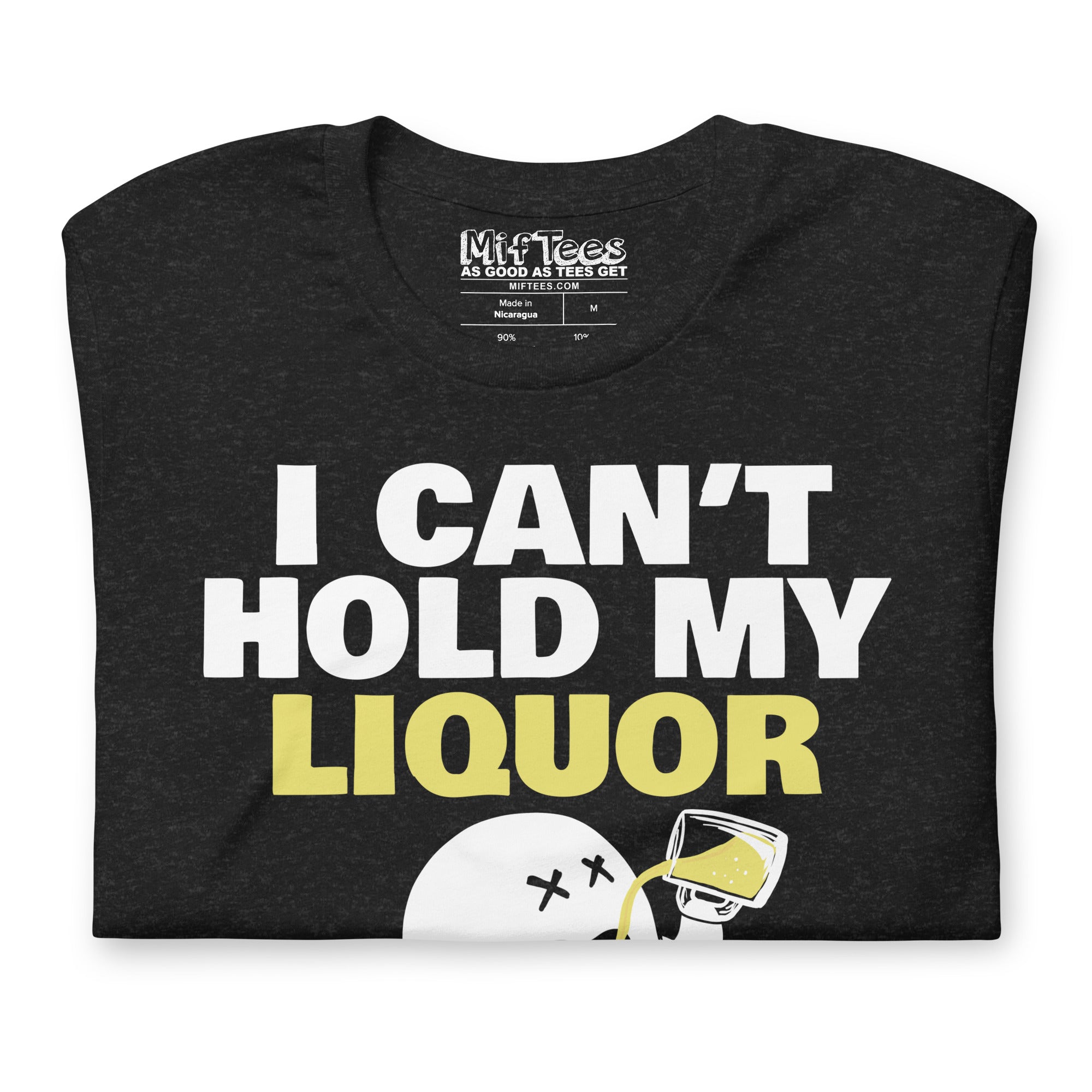 I Can’t Hold My Liquor t-shirt