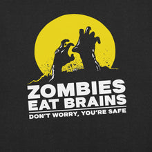 Load image into Gallery viewer, Zombies Eat Brains. Don&#39;t Worry, You&#39;re Safe! t-shirt
