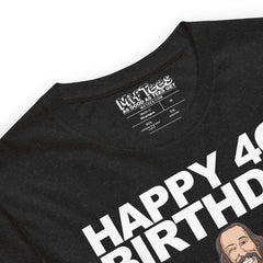 Happy 40th Birthday See You Soon Jesus T-Shirt