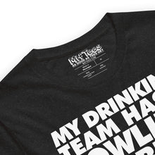 Load image into Gallery viewer, My Drinking Team has a bowling problem t-shirt
