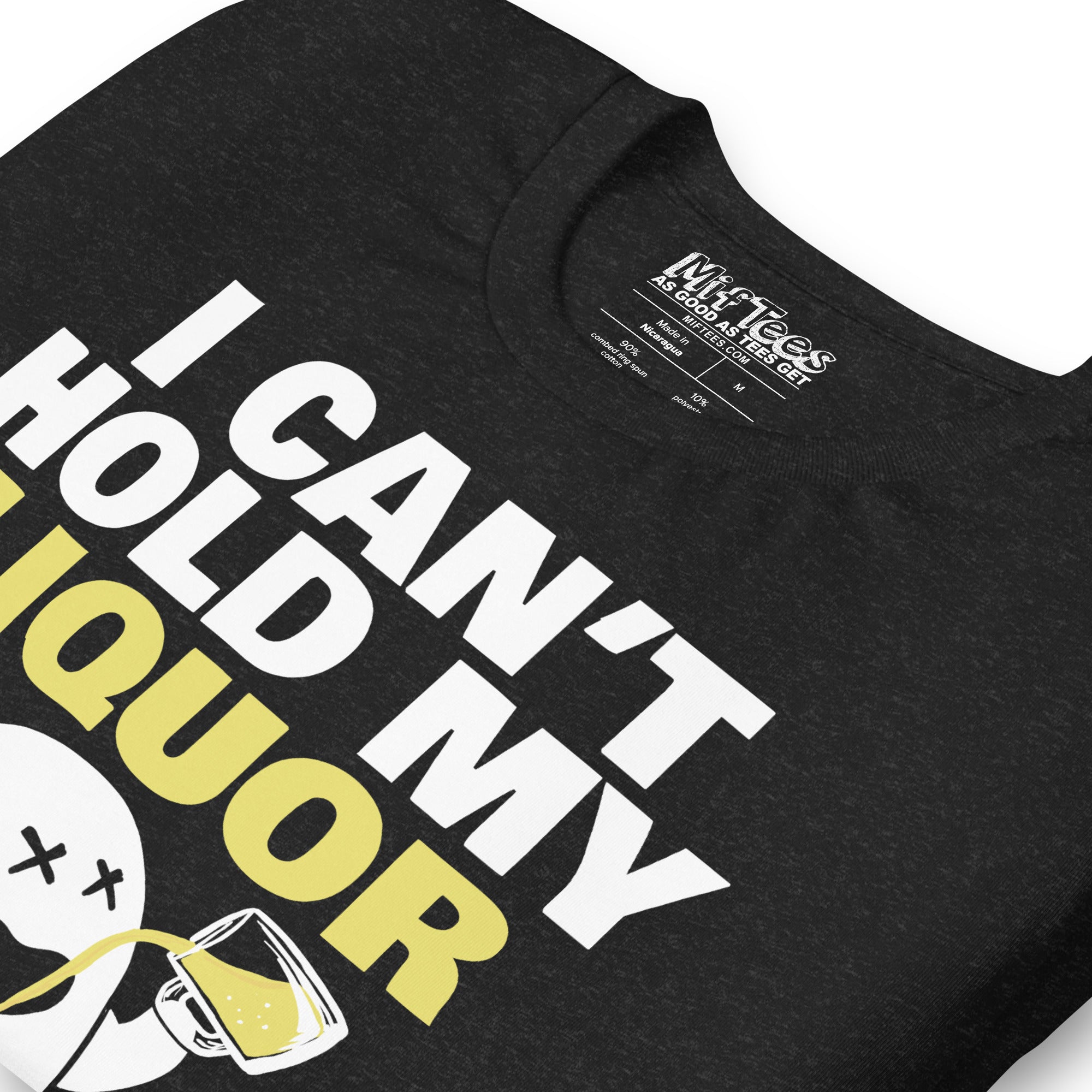 I Can’t Hold My Liquor t-shirt