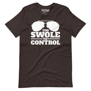 Too Swole to Control t-shirt