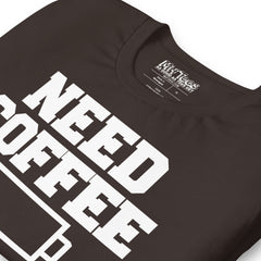 Need Coffee funny Coffee Lover T-Shirt