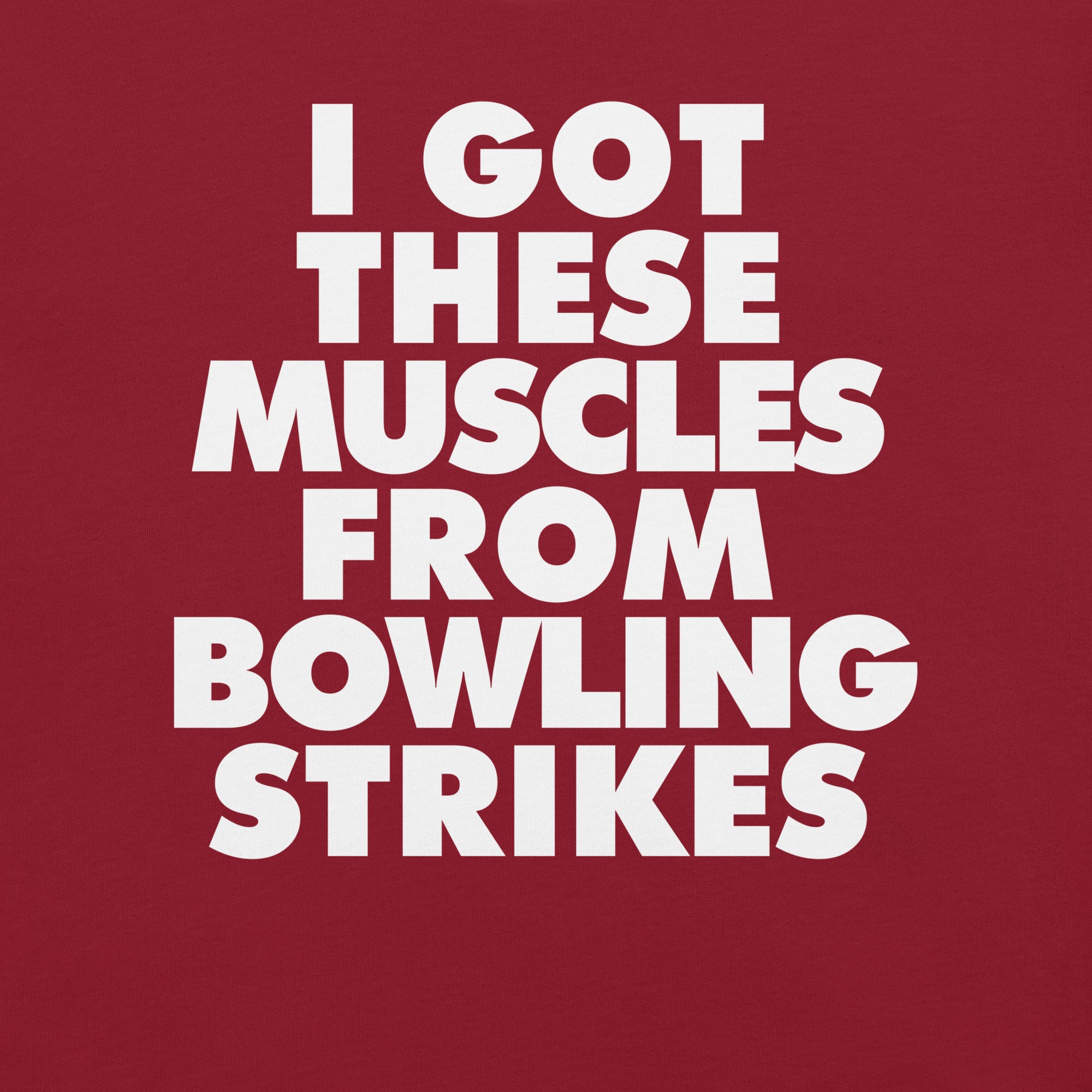 I got These Muscles from Bowling Strikes t-shirt