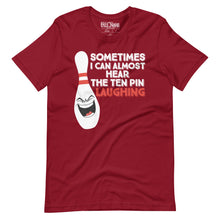 Load image into Gallery viewer, Bowling Sometimes I Hear the 10 Pin Laughing t-shirt
