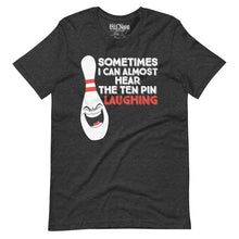 Load image into Gallery viewer, Bowling Sometimes I Hear the 10 Pin Laughing t-shirt
