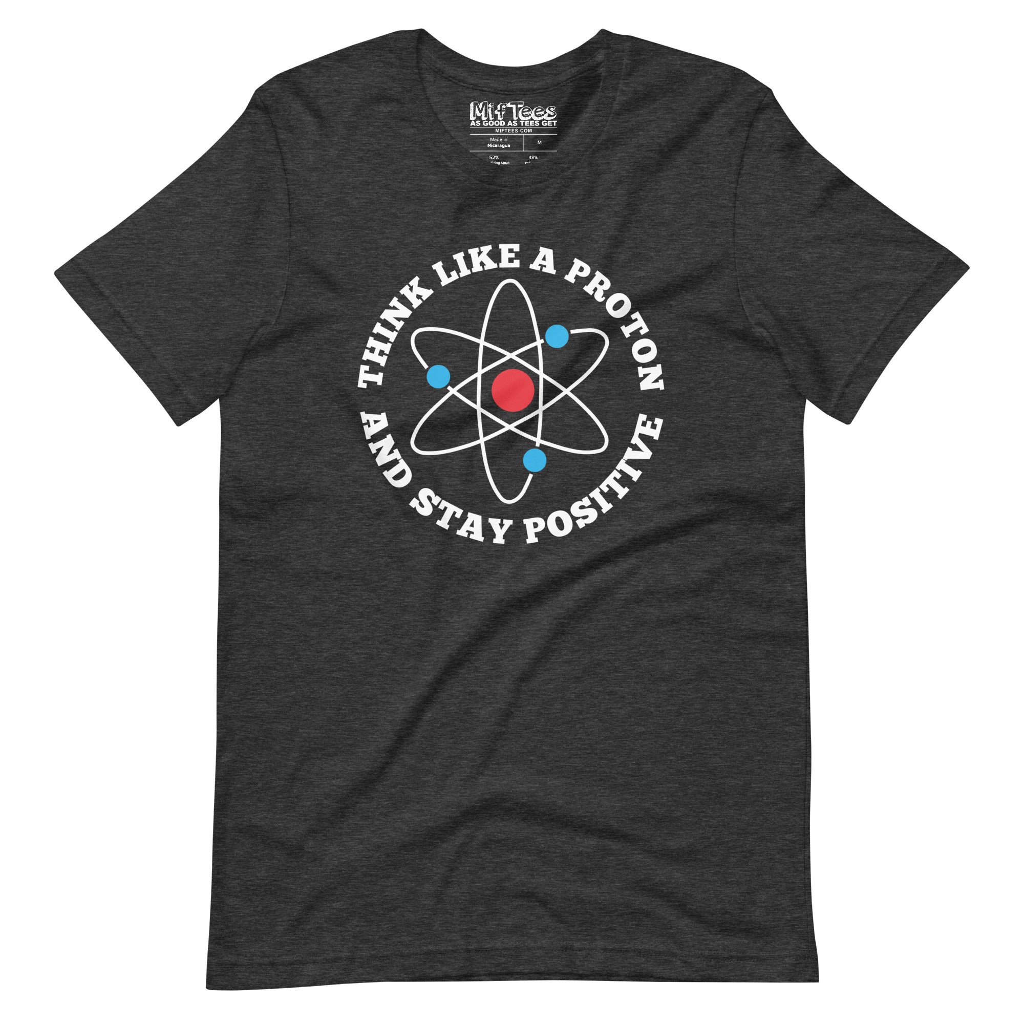 Think like a proton and stay Positive T-Shirt