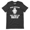 Boo Witch, Get Out Da Way Halloween T-Shirt