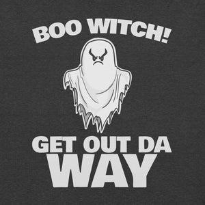 Boo Witch, Get Out Da Way Halloween T-Shirt