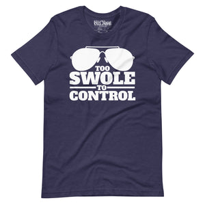 Too Swole to Control t-shirt