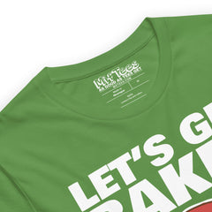 Let’s Get Baked t-shirt