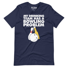 Load image into Gallery viewer, My Drinking Team has a bowling problem t-shirt
