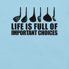 Golf Life Is Full Of Important Choices t-shirt