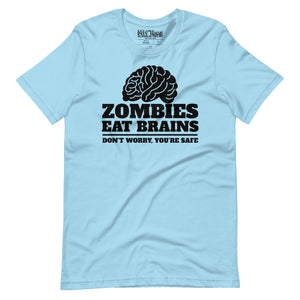 funny Zombies Eat Brains, Don’t Worry, You’re Safe T-Shirt