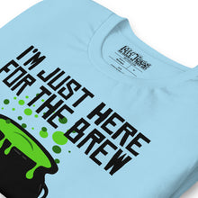 Load image into Gallery viewer, I&#39;m Just Here for the Brew T-Shirt
