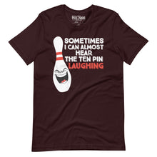 Load image into Gallery viewer, Bowling Sometimes I Hear the 10 Pin Laughing t-shirt
