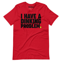 I have a Dinking Problem Pickleball t-shirt