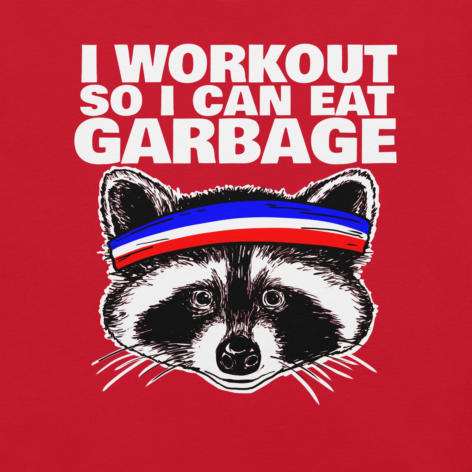 I workout so i can eat garbage funny raccoon T-Shirt