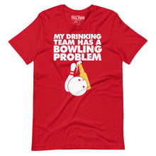 Load image into Gallery viewer, My Drinking Team has a bowling problem t-shirt
