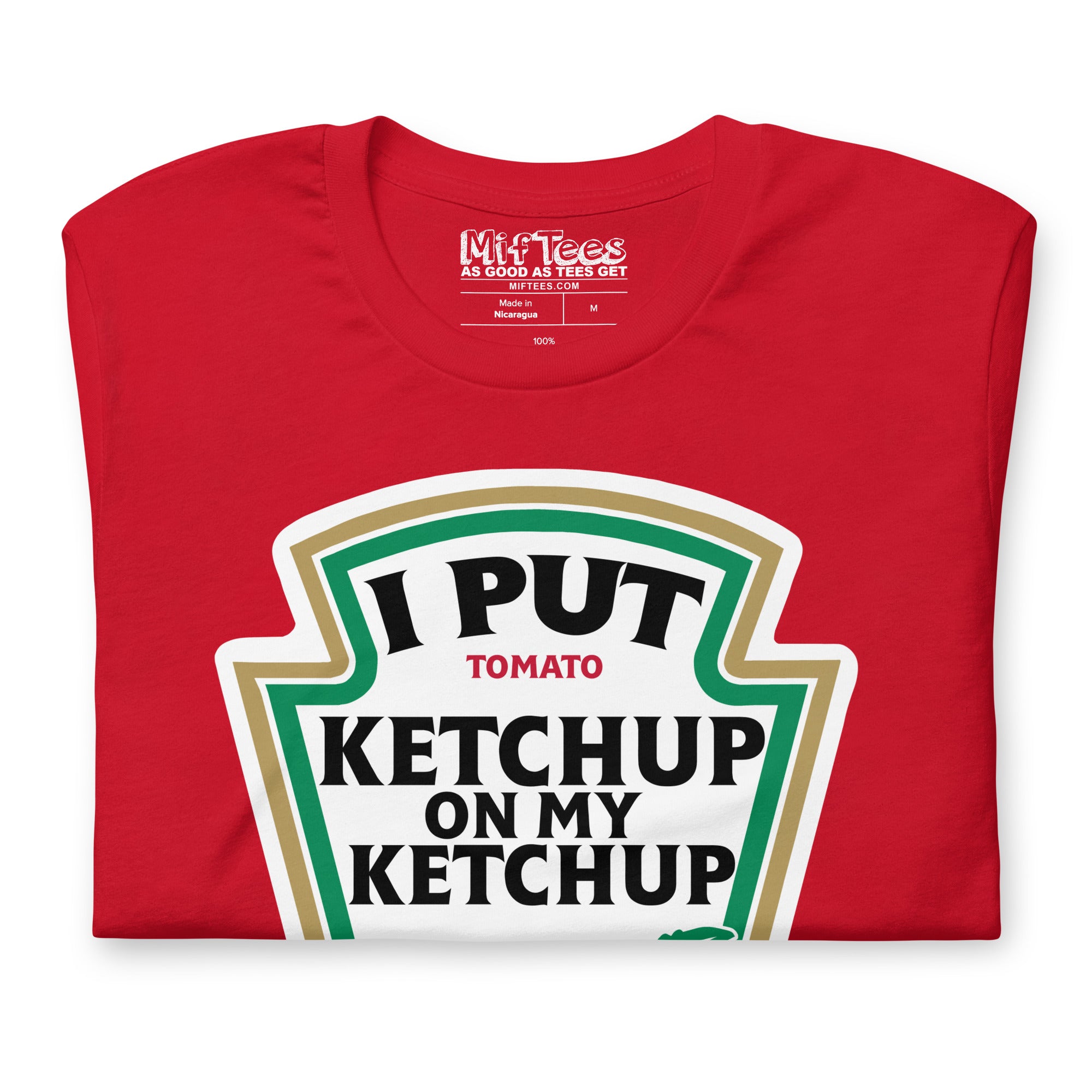 I put Ketchup on my Ketchup T-Shirt