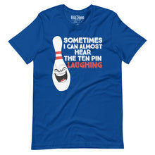 Load image into Gallery viewer, Bowling Sometimes I Hear the 10 Pin Laughing t-shirt
